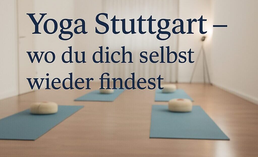 Yoga Stuttgart – wo du dich selbst wieder findest Ein Raum, in dem du atmen darfst, wachsen darfst – und einfach du selbst sein kannst.